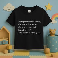 Dear Person Behind Me On Back To The Person Behind Me Toddler T-Shirt