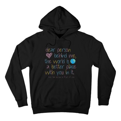 Dear Person Behind Me The World Is A Better Place With You Hoodie