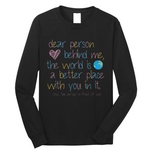 Dear Person Behind Me The World Is A Better Place With You Long Sleeve Shirt