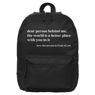 Dear Person Behind Me The World Is A Better Place With You 16 in Basic Backpack