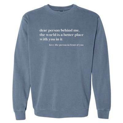 Dear Person Behind Me The World Is A Better Place With You Garment-Dyed Sweatshirt