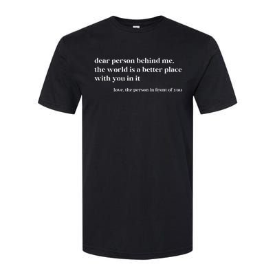 Dear Person Behind Me The World Is A Better Place With You Softstyle CVC T-Shirt