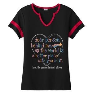 Dear Person Behind Me The World Is A Better Place With You Ladies Halftime Notch Neck Tee