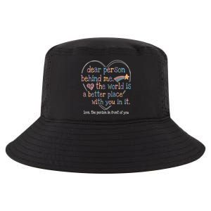 Dear Person Behind Me The World Is A Better Place With You Cool Comfort Performance Bucket Hat