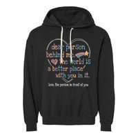Dear Person Behind Me The World Is A Better Place With You Garment-Dyed Fleece Hoodie