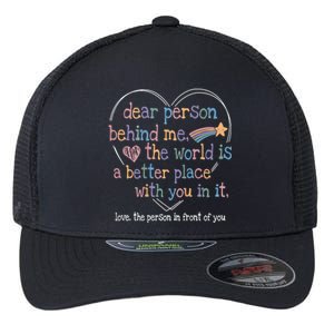 Dear Person Behind Me The World Is A Better Place With You Flexfit Unipanel Trucker Cap