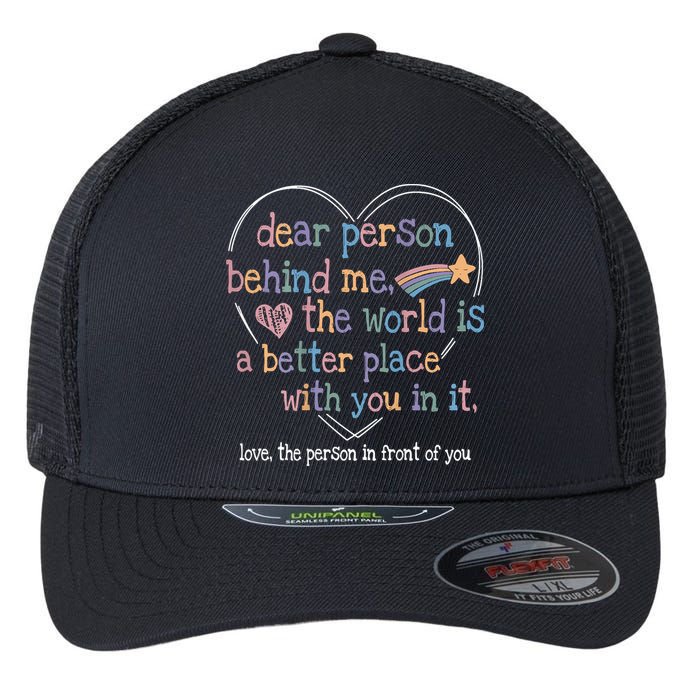 Dear Person Behind Me The World Is A Better Place With You Flexfit Unipanel Trucker Cap