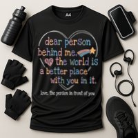 Dear Person Behind Me The World Is A Better Place With You Performance Shirt