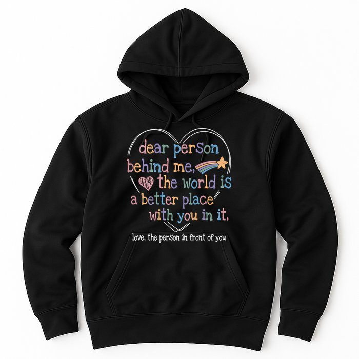 Dear Person Behind Me The World Is A Better Place With You Hoodie