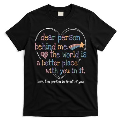 Dear Person Behind Me The World Is A Better Place With You T-Shirt