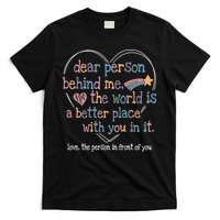 Dear Person Behind Me The World Is A Better Place With You T-Shirt