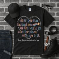 Dear Person Behind Me The World Is A Better Place With You Tall T-Shirt