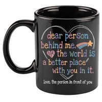 Dear Person Behind Me The World Is A Better Place With You 11oz C Handle Ceramic Mug