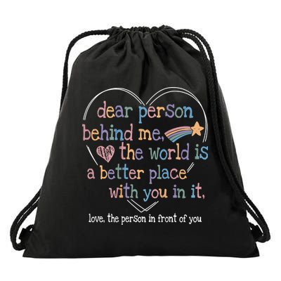 Dear Person Behind Me The World Is A Better Place With You Drawstring Bag