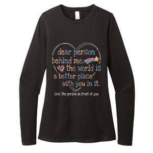 Dear Person Behind Me The World Is A Better Place With You Womens CVC Long Sleeve Shirt