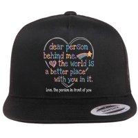 Dear Person Behind Me The World Is A Better Place With You Flatbill Hat