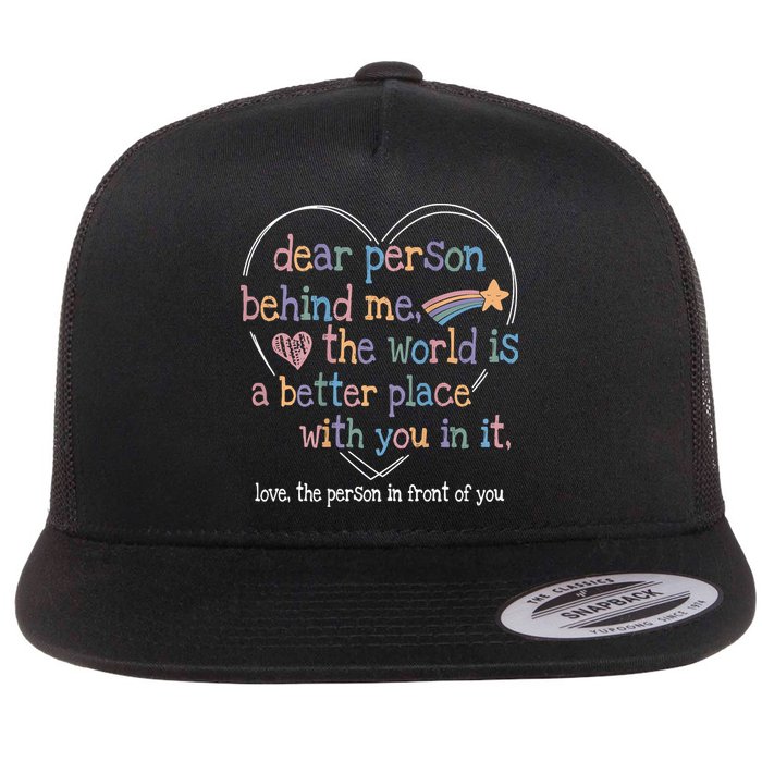Dear Person Behind Me The World Is A Better Place With You Flatbill Hat