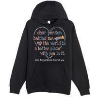 Dear Person Behind Me The World Is A Better Place With You Premium Pullover Hoodie