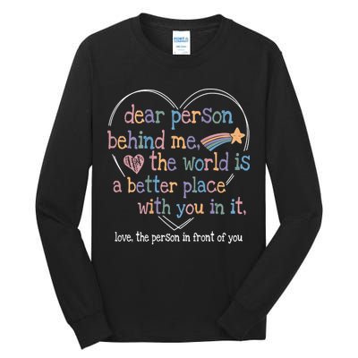 Dear Person Behind Me The World Is A Better Place With You Tall Long Sleeve T-Shirt