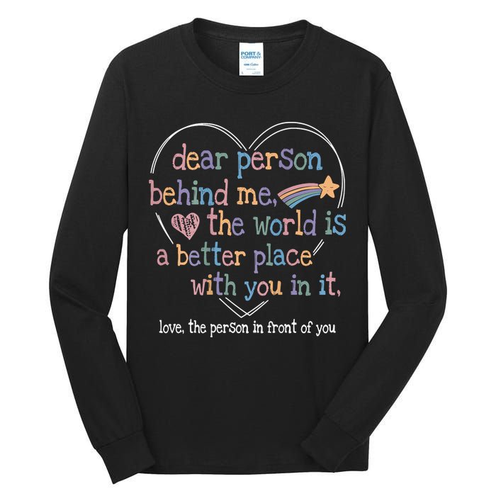 Dear Person Behind Me The World Is A Better Place With You Tall Long Sleeve T-Shirt