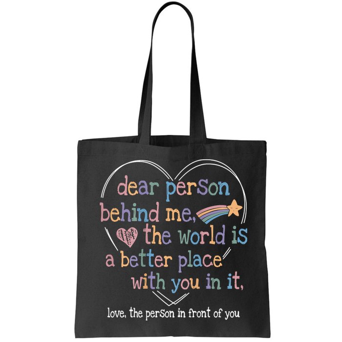 Dear Person Behind Me The World Is A Better Place With You Bag