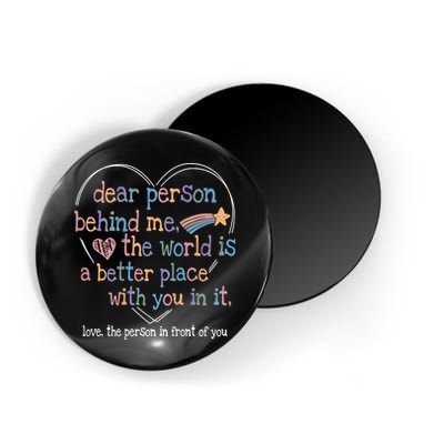 Dear Person Behind Me The World Is A Better Place With You Magnet