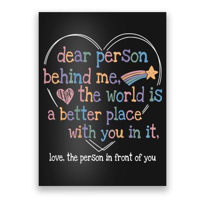 Dear Person Behind Me The World Is A Better Place With You Poster