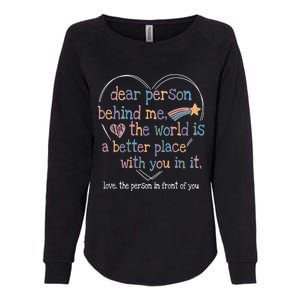 Dear Person Behind Me The World Is A Better Place With You Womens California Wash Sweatshirt