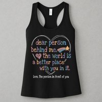 Dear Person Behind Me The World Is A Better Place With You Womens Tank Top