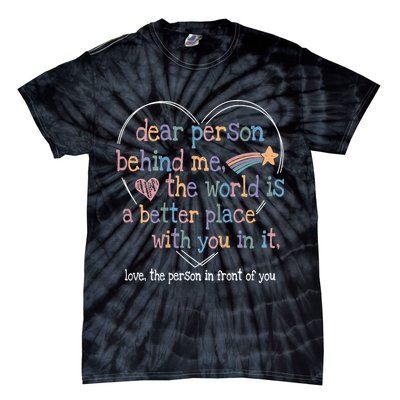 Dear Person Behind Me The World Is A Better Place With You Tie-Dye T-Shirt