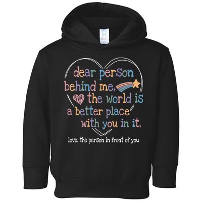 Dear Person Behind Me The World Is A Better Place With You Toddler Hoodie