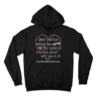 Dear Person Behind Me The World Is A Better Place With You Tall Hoodie