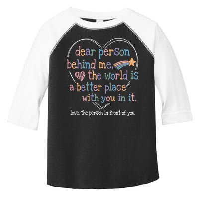 Dear Person Behind Me The World Is A Better Place With You Toddler Fine Jersey T-Shirt