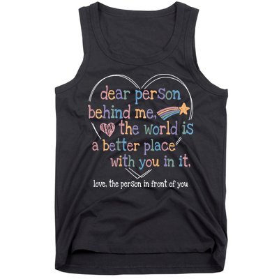 Dear Person Behind Me The World Is A Better Place With You Tank Top