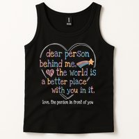Dear Person Behind Me The World Is A Better Place With You Tank Top