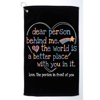 Dear Person Behind Me The World Is A Better Place With You Golf Towel