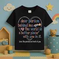 Dear Person Behind Me The World Is A Better Place With You Toddler T-Shirt