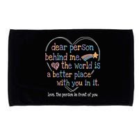 Dear Person Behind Me The World Is A Better Place With You Microfiber Hand Towel