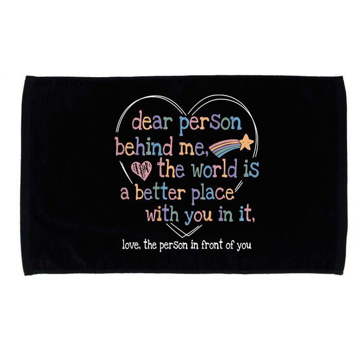 Dear Person Behind Me The World Is A Better Place With You Microfiber Hand Towel