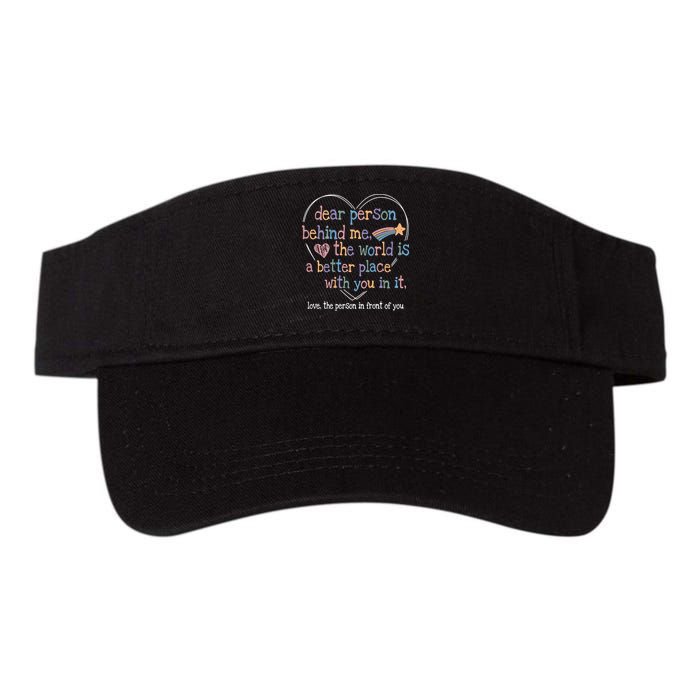 Dear Person Behind Me The World Is A Better Place With You Visor