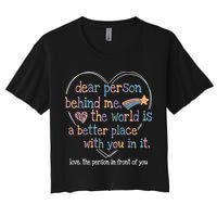 Dear Person Behind Me The World Is A Better Place With You Crop Top