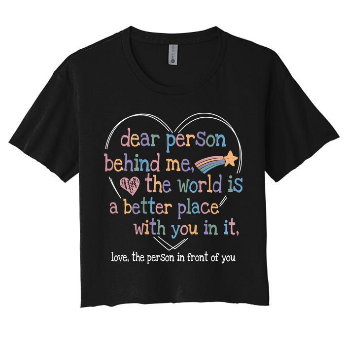 Dear Person Behind Me The World Is A Better Place With You Crop Top