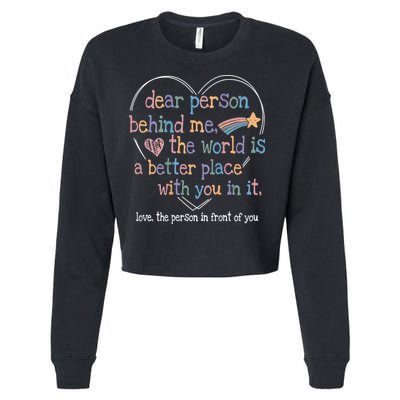 Dear Person Behind Me The World Is A Better Place With You Cropped Pullover Crew