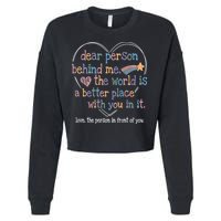 Dear Person Behind Me The World Is A Better Place With You Cropped Pullover Crew