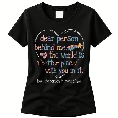 Dear Person Behind Me The World Is A Better Place With You Womens T-Shirt