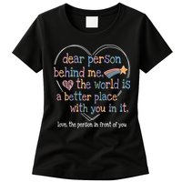 Dear Person Behind Me The World Is A Better Place With You Womens T-Shirt