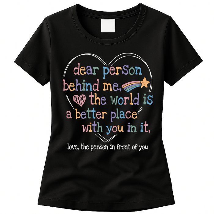 Dear Person Behind Me The World Is A Better Place With You Womens T-Shirt