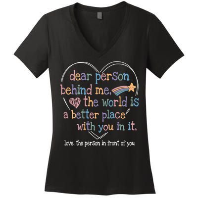 Dear Person Behind Me The World Is A Better Place With You Women's V-Neck T-Shirt