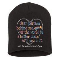 Dear Person Behind Me The World Is A Better Place With You Short Acrylic Beanie