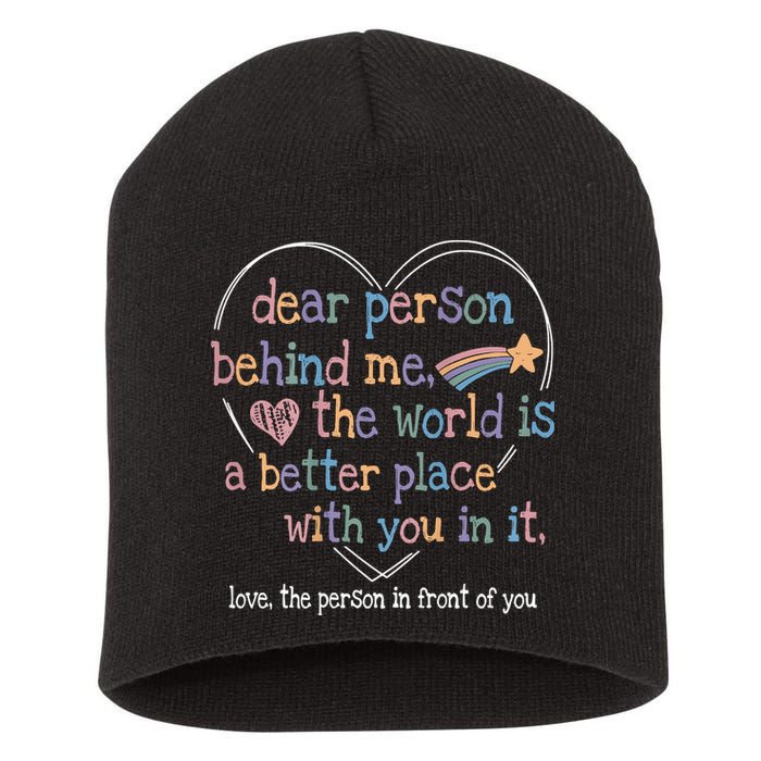 Dear Person Behind Me The World Is A Better Place With You Short Acrylic Beanie